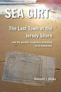 bokomslag Sea Girt - The Last Town at the Jersey Shore: And the Peculiar Conditions Attending to its Ownership