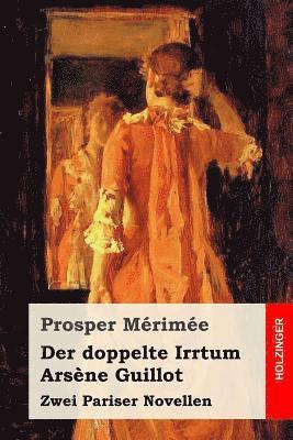 bokomslag Der doppelte Irrtum / Arsène Guillot: Zwei Pariser Novellen