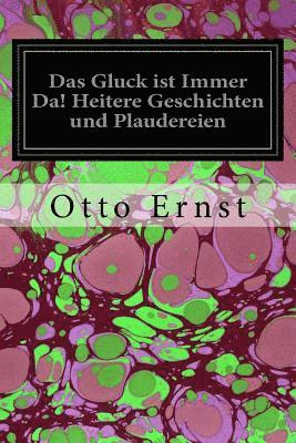 bokomslag Das Gluck ist Immer Da! Heitere Geschichten und Plaudereien