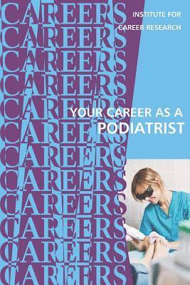 Institute for Career Research - Your Career as a Podiatrist: Doctor of Podiatric Medicine (DPM), Häftad