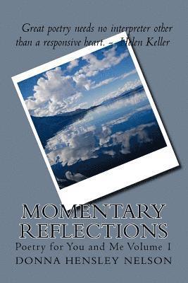 Momentary Reflections: Poetry for You and Me Volume 1 1
