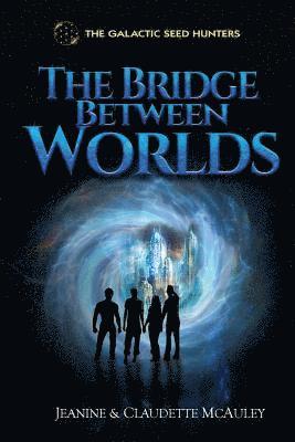 The Galactic Seed Hunters: The Bridge Between Worlds 1