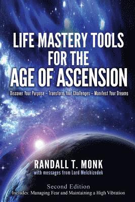 LIFE MASTERY TOOLS FOR THE AGE OF ASCENSION - Revised Edition: Discover Your Purpose - Transform Your Challenges - Manifest Your Dreams 1