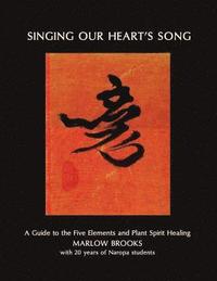 bokomslag Singing Our Heart's Song: A Guide to the Five Elements and Plant Spirit Healing