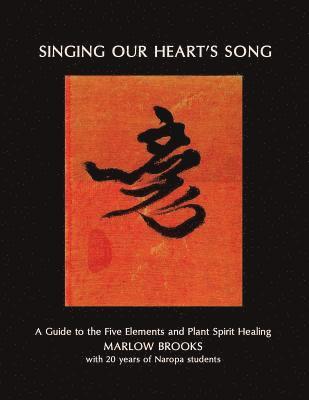 Singing Our Heart's Song: A Guide to the Five Elements and Plant Spirit Healing 1