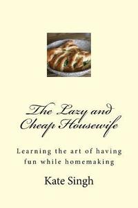 bokomslag The Lazy and Cheap Housewife: Learning the art of having fun while homemaking