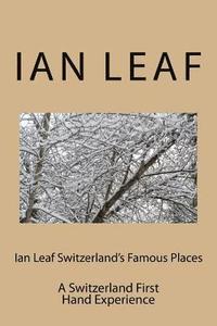 bokomslag Ian Leaf Switzerland's Famous Places: A Switzerland First Hand Experience