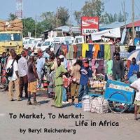 bokomslag To Market, To Market: Life in Africa