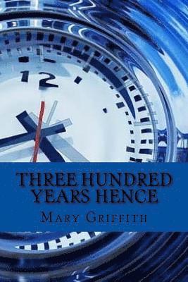 Three hundred years hence (English Edition) 1