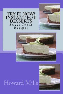 Try It Now! INSTANT POT Desserts: Sweet Tooth Recipes 1