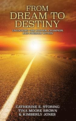 bokomslag From Dream to Destiny: Unlocking the Winner, the Champion, and Finisher Within