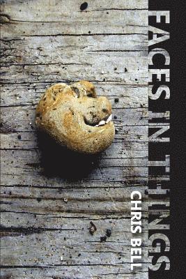 Chris Bell - Faces In Things: The patient labyrinth & other stories, Häftad