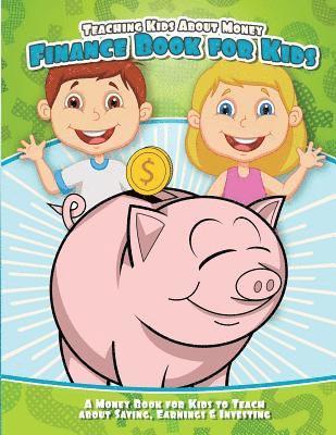 bokomslag Teaching Kids About Money Finance Book for Kids: A Money Book for Kids to Teach About Saving, Earnings & Investing