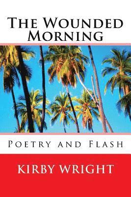 The Wounded Morning: Poetry and Flash 1