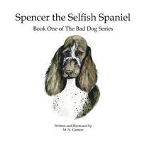 bokomslag Spencer the Selfish Spaniel: Book One of The Bad Dog Series