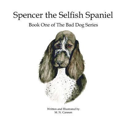 Katherine Rhodes Burrows - Spencer the Selfish Spaniel: Book One of The Bad Dog Series, Häftad
