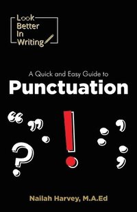 bokomslag Look Better In Writing: A Quick & Easy Guide to Punctuation Marks