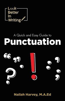 Look Better In Writing: A Quick & Easy Guide to Punctuation Marks 1