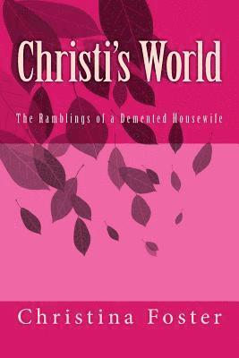Christi's World: The Ramblings of a Demented Housewife 1