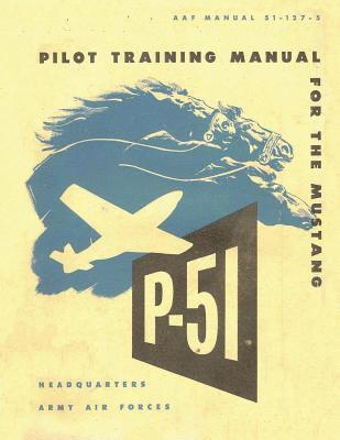 bokomslag Pilot Training Manual for the Mustang P-51. By: United States. Army Air Forces. Office of Flying Safety