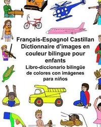 bokomslag Français-Espagnol Castillan Dictionnaire d'images en couleur bilingue pour enfants Libro-diccionario bilingüe de colores con imágenes para niños