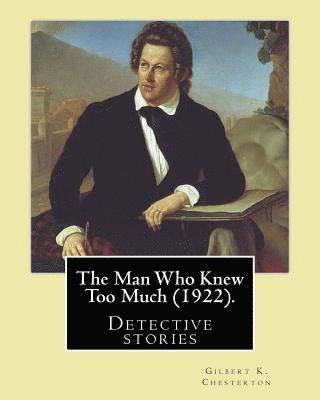 The Man Who Knew Too Much (1922). By: Gilbert K. Chesterton, illustrated By: W (William). Hatherell (1855-1928): Detective stories 1