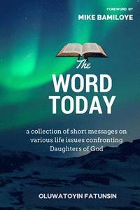 bokomslag The Word Today: A collection of short messages on various life issues confronting Daughters of God