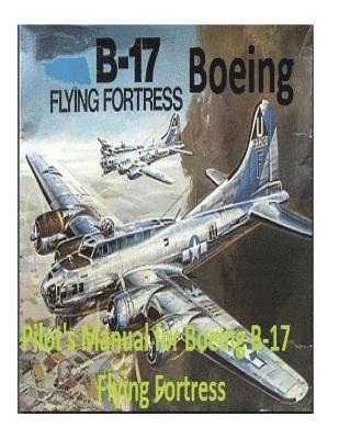 bokomslag Pilot's Manual for Boeing B-17 Flying Fortress. By: United States. Army Air Forces. Office of Flying Safety