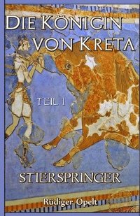 bokomslag Die Königin von Kreta: Teil I: Stierspringer