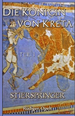 Die Königin von Kreta: Teil I: Stierspringer 1