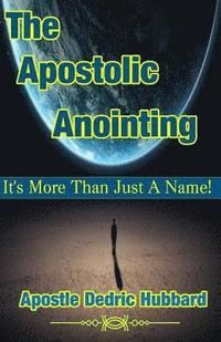bokomslag The Apostolic Anointing: It's More Than Just a Name