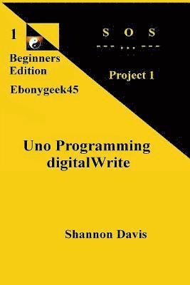 Uno Programming digitalWrite: Project 1 SOS 1