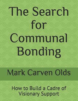 bokomslag The Search for Communal Bonding: How to Build a Cadre of Visionary Support