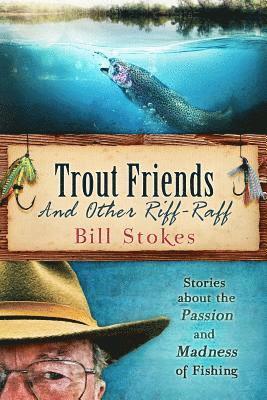 bokomslag Trout Friends and other Riff-Raff: Stories about the Passion and Madness of Fishing