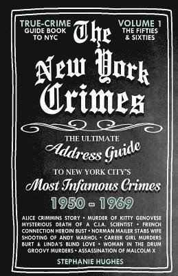 The New York Crimes: The Ultimate Address Guide To New York City's Most Infamous Crimes