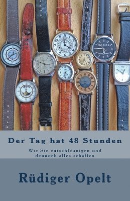 bokomslag Der Tag hat 48 Stunden: Wie Sie entschleunigen und dennoch alles schaffen