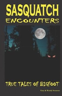 bokomslag Sasquatch Encounters: True Tales Of Bigfoot