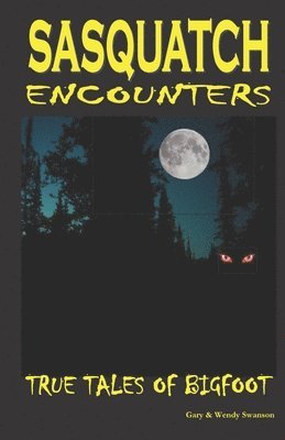 Sasquatch Encounters: True Tales Of Bigfoot 1