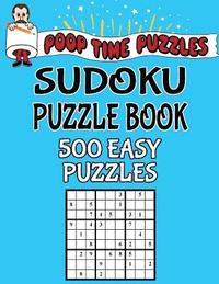 bokomslag Poop Time Puzzles Sudoku Puzzle Book, 500 Easy Puzzles: Work Them Out With a Pencil, You'll Feel So Satisfied When You're Finished