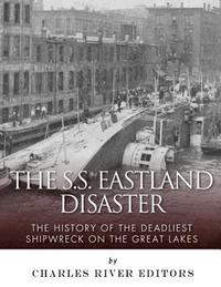 bokomslag The SS Eastland Disaster: The History of the Deadliest Shipwreck on the Great Lakes