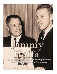 bokomslag Jimmy Hoffa: The Controversial Life and Disappearance of the Godfather of the Teamsters