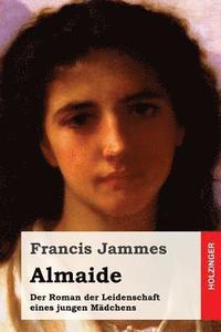 bokomslag Almaide: Der Roman der Leidenschaft eines jungen Mädchens