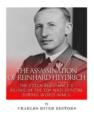 bokomslag The Assassination of Reinhard Heydrich: The Czech Resistance's Killing of the Top Nazi Official during World War II