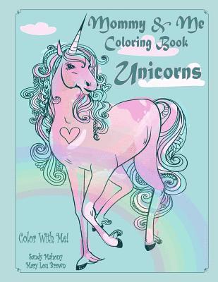 Color With Me! Mommy & Me Coloring Book: Unicorns 1