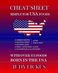 bokomslag Cheat Sheet Simply for USA Foods: CARBOHYDRATE, GLYCEMIC INDEX, GLYCEMIC LOAD FOODS Listed from LOW to HIGH + High FIBER FOODS Listed from HIGH TO LOW