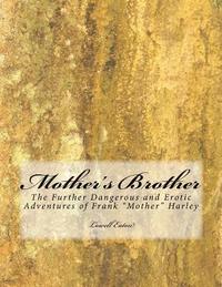 bokomslag Mother's Brother: The Further Dangerous and Erotic Adventure of Frank "Mother" Harley