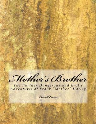 bokomslag Mother's Brother: The Further Dangerous and Erotic Adventure of Frank "Mother" Harley