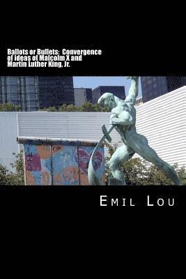 Emil Lou - Ballots or Bullets: Convergence of ideas of Malcolm X and Martin Luther King, Jr., Häftad
