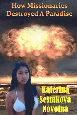 Katerina Sestakova Novotna - How Missionaries Destroyed A Paradise: (Laa's Story About Nuclear Testing On Marshall Islands, Häftad
