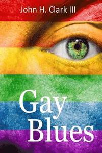 bokomslag Gay Blues: Depression and pain from a life filled with prejudice, rejection, and scorn can devastate homosexuals, but this often